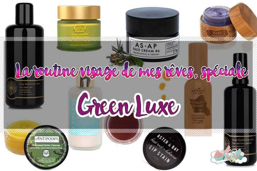 La routine visage de mes rêves spéciale Green Luxe- Elise&Co